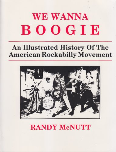 Beispielbild fr WE WANNA BOOGIE: AN ILLUSTRATED HISTORY OF THE AMERICAN ROCKABILLY MOVEMENT. zum Verkauf von Burwood Books