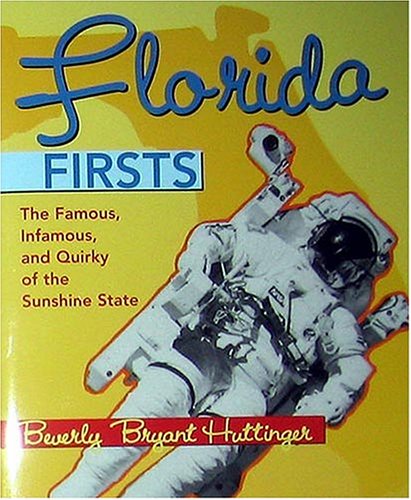 Imagen de archivo de Florida Firsts: The Famous, Infamous, and Quirky of the Sunshine State a la venta por LINDA'S BOOKS AND STUFF