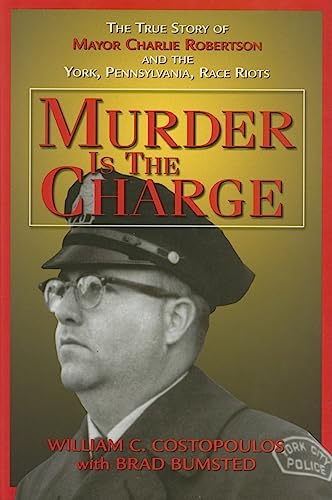 Stock image for Murder Is the Charge: The True Story of Mayor Charlie Robertson and the York, Pennsylvania, Race Riots for sale by SecondSale
