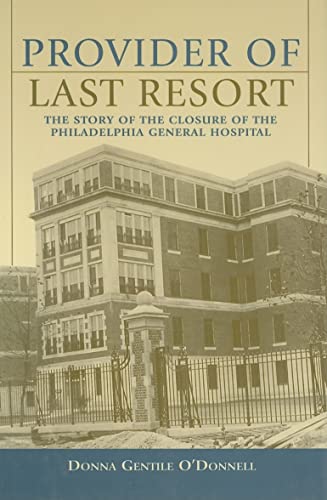 Beispielbild fr Provider of Last Resort: The Story of the Closure of Philadelphia General Hospital zum Verkauf von SecondSale