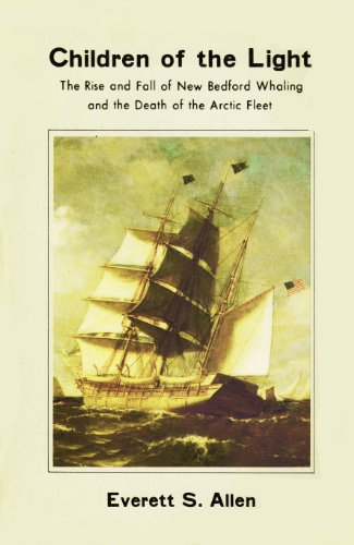 Stock image for Children of the Light : The Rise and Fall of New Bedford Whaling and the Death of the Arctic Fleet for sale by Better World Books