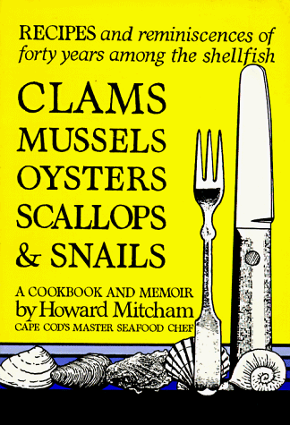 Beispielbild fr Recipes and reminiscences of forty years among the shellfish: Clams, Mussels, Oysters, Scallops, and Snails: A Cookbook and a Memoir zum Verkauf von GoldenWavesOfBooks