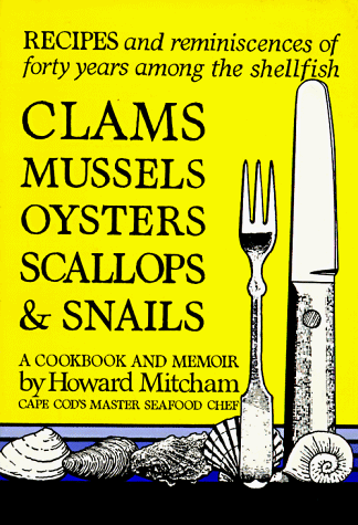9780940160477: Clams, Mussels, Oysters, Scallops, and Snails: A Cookbook and a Memoir