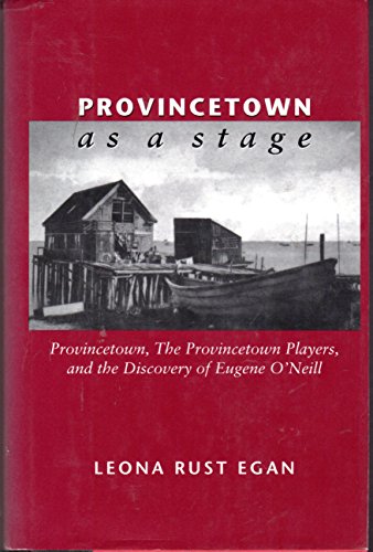 Beispielbild fr Provincetown as a Stage: Provincetown, the Provincetown Players, and the Discovery of Eugene O'Neill zum Verkauf von Books of the Smoky Mountains