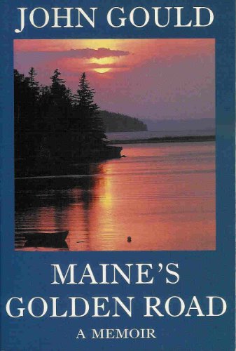 Maine's Golden Road: A Memoir Gould, John