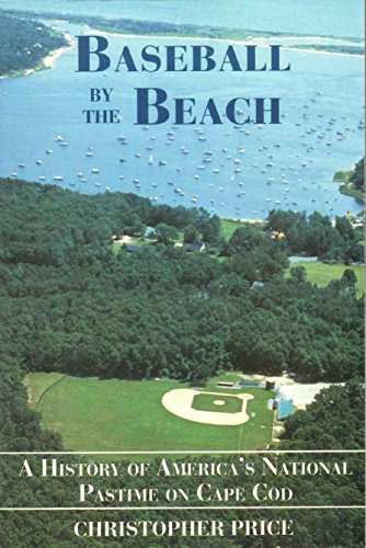 Stock image for Baseball by the Beach: A History of America's National Pastime on Cape Cod for sale by Books of the Smoky Mountains