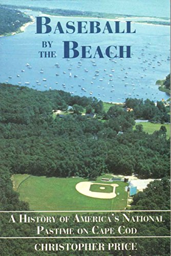 9780940160712: Baseball by the Beach: A History of America's National Pastime on Cape Cod