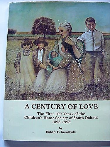 Stock image for A century of love: The first 100 years of the Children's Home Society of South Dakota, 1893-1993 for sale by Bayside Books