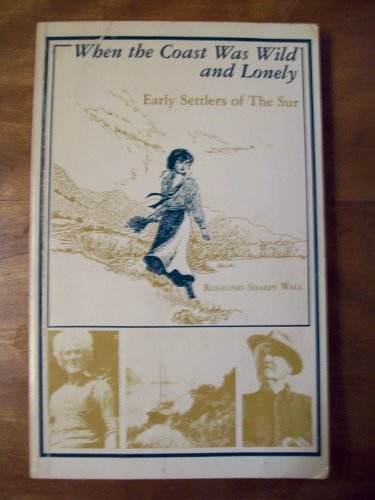 Stock image for When the Coast was Wild and Lonely: Early Settlers of the Sur for sale by Green Street Books