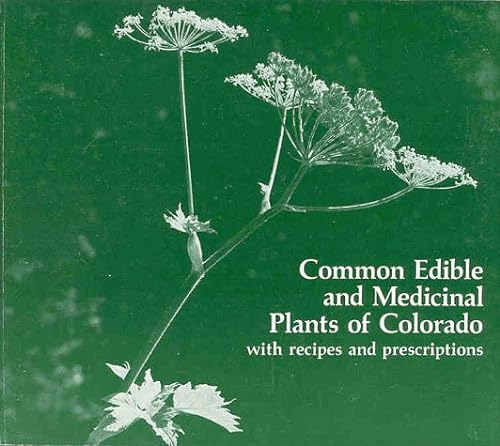 Stock image for Common Edible and Medicinal Plants of Colorado: with recipes and prescriptions for sale by Second Edition Books