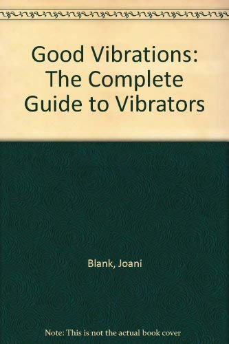 Imagen de archivo de Good Vibrations: The Complete Guide to Vibrators a la venta por gearbooks
