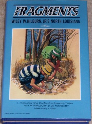 Stock image for Fragments: Wiley W. Hilburn, JR.'s North Louisiana: A Compilation from the Times (of Shreveport) Column for sale by ThriftBooks-Dallas
