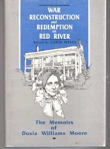 Beispielbild fr War, Reconstruction, and Redemption on Red River: The Memoirs of Dosia Williams Moore zum Verkauf von Better World Books