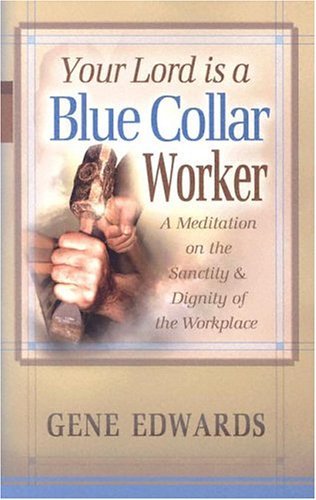 9780940232167: Your Lord Is a Blue Collar Worker: A Meditation on the Sanctity & Dignity of the Workplace