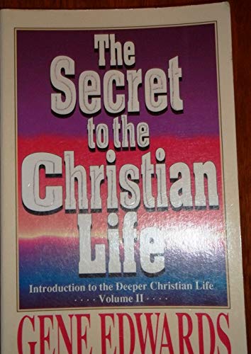 The Secret to the Christian Life: Have We Overlooked the Main Point (Introduction to the Deeper Christian Life, V. 2) (9780940232341) by Edwards, Gene