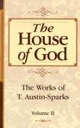Beispielbild fr The House of God (Works of T. Austin-Sparks) zum Verkauf von Front Cover Books