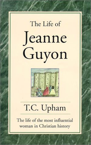 Stock image for The Life of Jeanne Guyon: The Life of the Most Influential Woman in Christian History for sale by Half Price Books Inc.