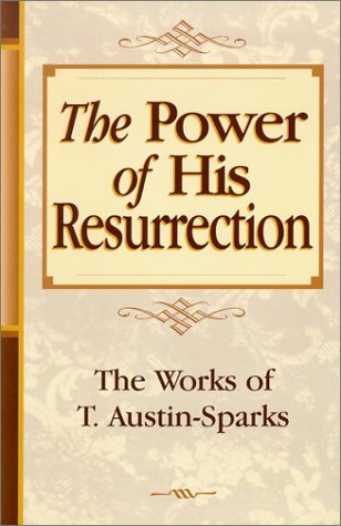 Beispielbild fr The Power of His Resurrection (Works of T. Austin-Sparks) zum Verkauf von HPB Inc.