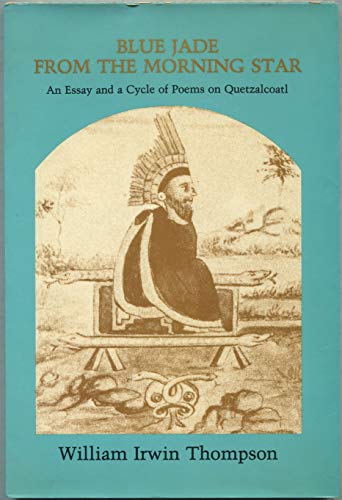 Imagen de archivo de Blue Jade from the Morning Star: An Essay and a Cycle of Poems on Quetzalcoatl a la venta por Isle of Books