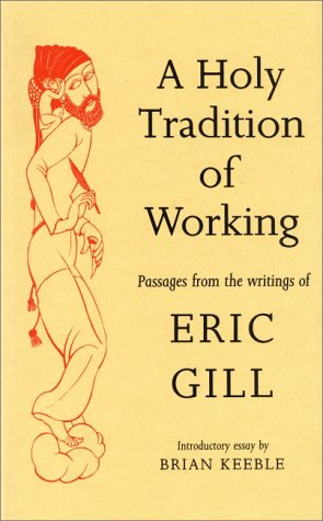 Beispielbild fr A Holy Tradition of Working : Passages From the Writing of Eric Gill zum Verkauf von Manchester By The Book