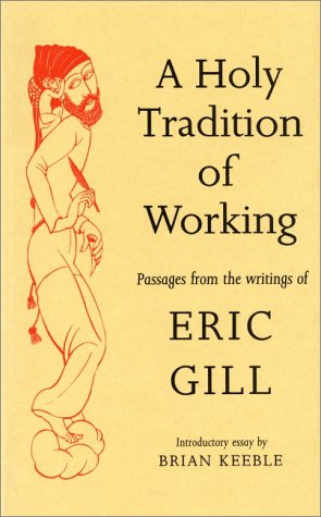 Imagen de archivo de Holy Tradition of Working: Passages from the Writings of Eric Gill a la venta por Jenson Books Inc