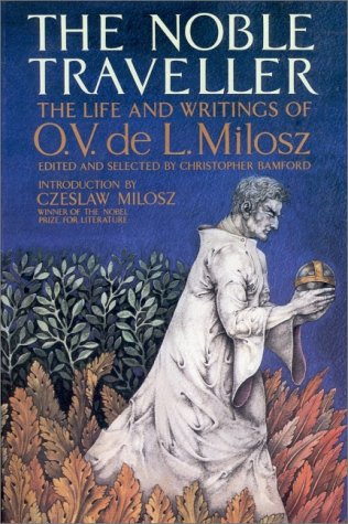 The Noble Traveller: The Life and Writings of O. V. de L. Milosz (9780940262157) by Milosz, Czeslaw; Bamford, Christopher; De L. Milosz, O. V.