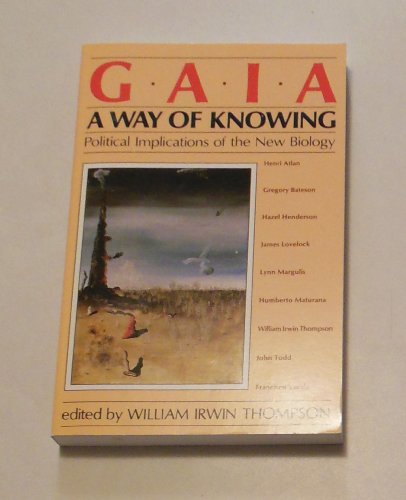 9780940262232: Gaia: A Way of Knowing - Political Implications of the New Biology