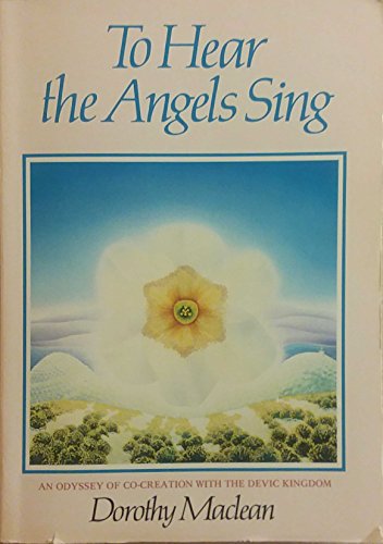 9780940262379: To Hear the Angels Sing: An Odyssey of Co-Creation With the Devic Kingdom
