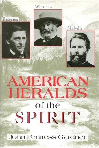 Imagen de archivo de American Heralds of the Spirit: Emerson, Whitman, and Melville a la venta por Books From California