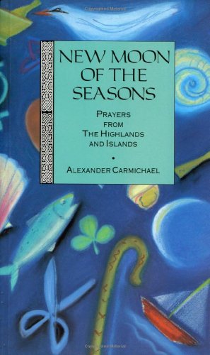 Beispielbild fr New Moon of the Seasons: Prayers from the Highlands & Islands zum Verkauf von Star Canyon Books