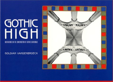 9780940262522: Gothic High: Meditations on the Construction of Gothic Cathedrals