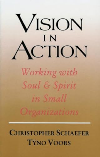 Imagen de archivo de Vision in Action : Working with Soul and Spirit in Small Organizations a la venta por Better World Books