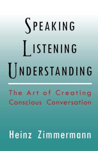 9780940262751: Speaking, Listening, Understanding: The Art of Conscious Conversation (Spirituality and Social Renewal)