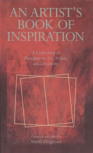 Beispielbild fr An Artist's Book of Inspiration : A Collection of Thoughts on Art, Artists, and Creativity zum Verkauf von Better World Books