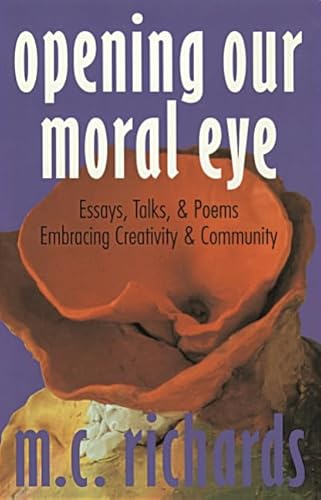 Beispielbild fr Opening Our Moral Eye : Essays, Talks and Poems Embracing Creativity and Community zum Verkauf von Better World Books