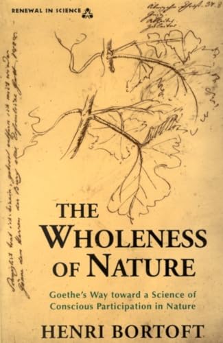 Imagen de archivo de The Wholeness of Nature : Goethe's Way Toward a Science of Conscious Participation in Nature a la venta por Textbooks_Source