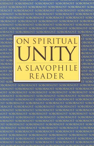 On Spiritual Unity: A Slavophile Reader (Library of Russian Philosophy.) (9780940262911) by Ivan Vasilevich Kireevskii; Boris Jakim; Aleksey Khomiakov; Robert Bird