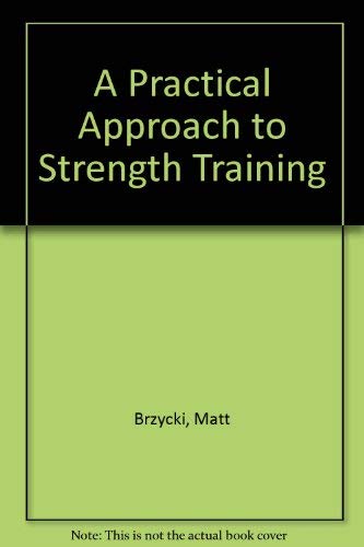 9780940279261: A Practical Approach to Strength Training