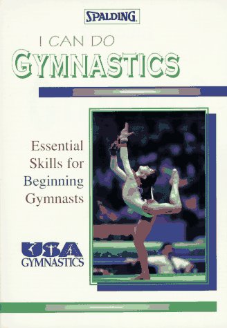 I Can Do Gymnastics: Essential Skills for Beginning Gymnasts (Spalding Sports Library) - U S Gymnastics Federation
