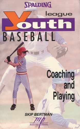 Youth League Baseball: Coaching and Playing (Spalding Sports Library) - Skip Bertman