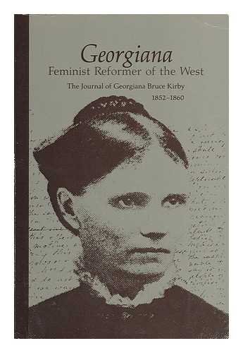 Georgiana: Feminist Reformer of the West : The Journal of Georgiana Bruce Kirby, 1852-1860