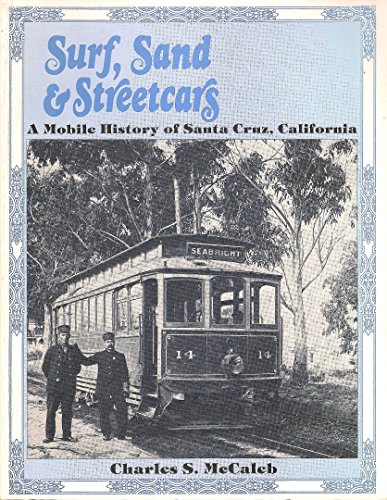 Stock image for Surf, Sand and Streetcars : A Mobile History of Santa Cruz, California for sale by Better World Books