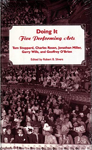 Doing It : Five Performing Arts - Rosen, Charles, Stoppard, Tom, Wills, Garry, O'Brien, Geoffrey, Miller, Jonathan