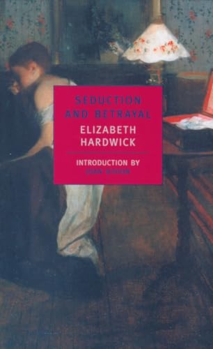 Seduction and Betrayal: Women and Literature (New York Review Books Classics) (9780940322783) by Hardwick, Elizabeth