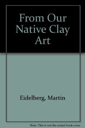 Stock image for From Our Native Clay: Art Pottery from the Collections of the American Ceramic Arts Society for sale by ThriftBooks-Atlanta