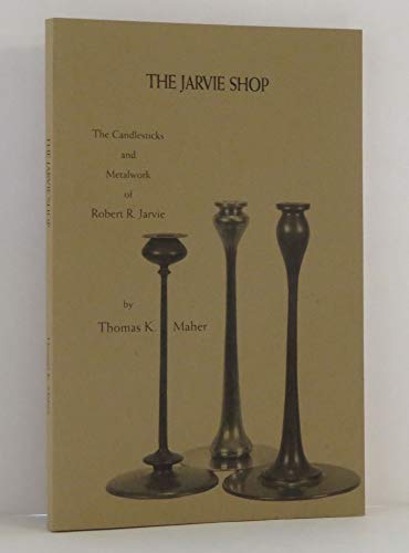 The Jarvie Shop: The Candlesticks and Metalwork of Robert R. Jarvie.