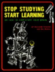 Imagen de archivo de Stop Studying, Start Learning or How to Jump-Start Your Brain a la venta por Wonder Book