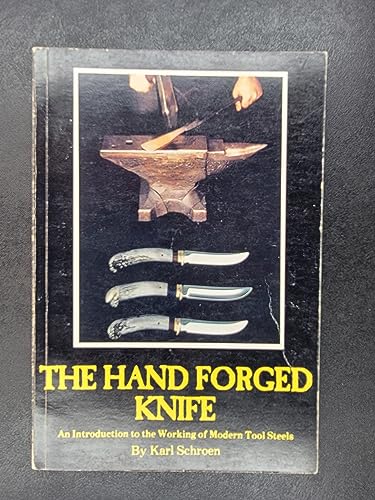 The Hand Forged Knife: An Introduction to the Working of Modern Tool Steels