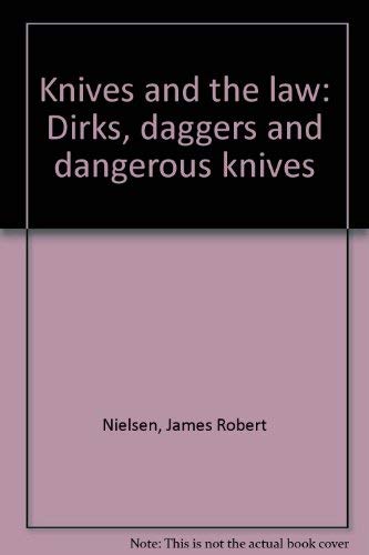 Imagen de archivo de Knives and the law: Dirks, daggers and dangerous knives a la venta por Great Matter Books
