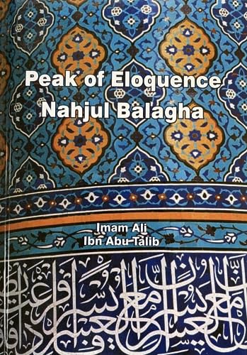 Stock image for Peak of Eloquence Nahjul Balagha Sermons, Letters and Sayings of Imam Ali Ibn Abu Talib for sale by Ann Becker